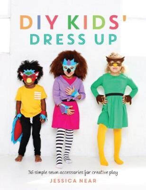 

DIY Kids' Dress Up: 36 simple sewn accessories for creative play.paperback,By :Near, Jessica