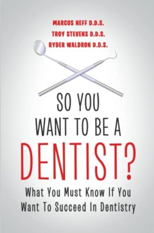 So You Want to Be a Dentist?: What You Must Know if You Want to Succeed in Dentistry , Paperback by Neff, Marcus, D D S - Stevens, Troy - Waldron, Ryder, D D S