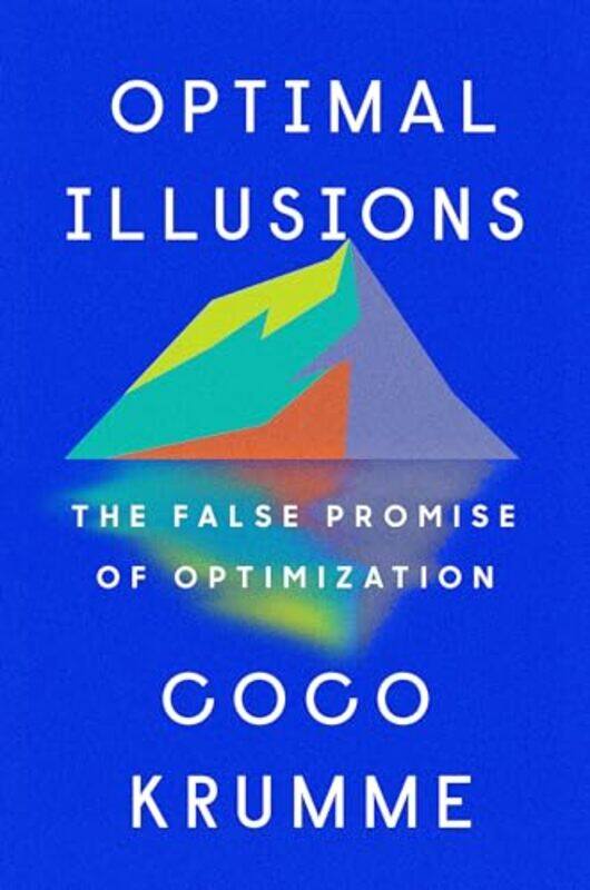 

Optimal Illusions The False Promise of Optimization by Krumme, Coco - Hardcover