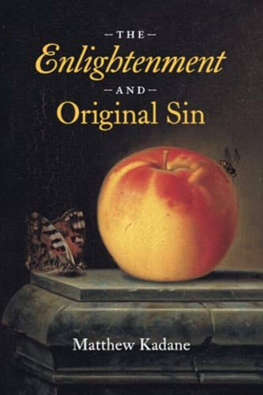 

The Enlightenment and Original Sin by Matthew Kadane-Paperback