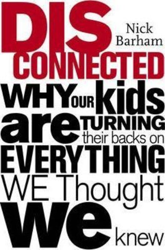 Disconnected: Why Our Kids Are Turning Their Backs on Everything We Thought We Knew.Hardcover,By :Nick Barham