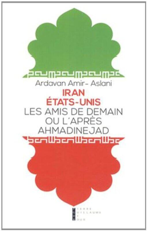 

Iran - Etat-Unis : Les amis de demain ou lapr s-Ahmadinejad,Paperback by Ardavan Amir-Aslani