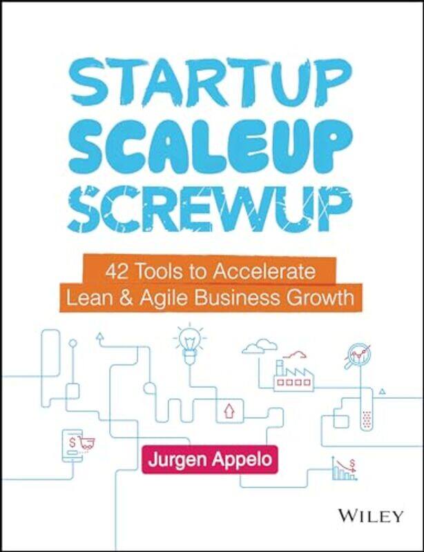 

Startup Scaleup Screwup 42 Tools To Accelerate Lean And Agile Business Growth by Appelo, Jurgen..Hardcover