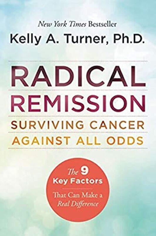 

Radical Remission: Surviving Cancer Against All Odds Paperback by Turner Kelly A.