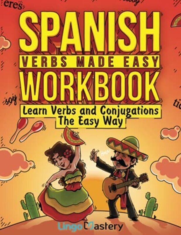 

Spanish Verbs Made Easy Workbook: Learn Verbs And Conjugations The Easy Way By Lingo Mastery Paperback