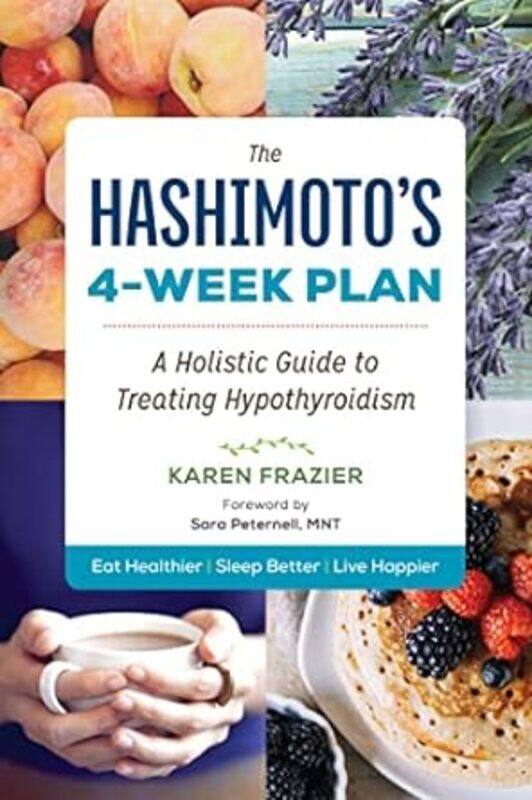 

The Hashimotos 4Week Plan A Holistic Guide To Treating Hypothyroidism