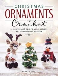 Christmas Ornaments To Crochet 31 Festive And Funtomake Designs For A Handmade Holiday By Kreiner Megan Paperback