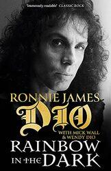 Rainbow In The Dark The Autobiography By Dio, Ronnie James - Wall, Mick - Dio, Wendy Paperback