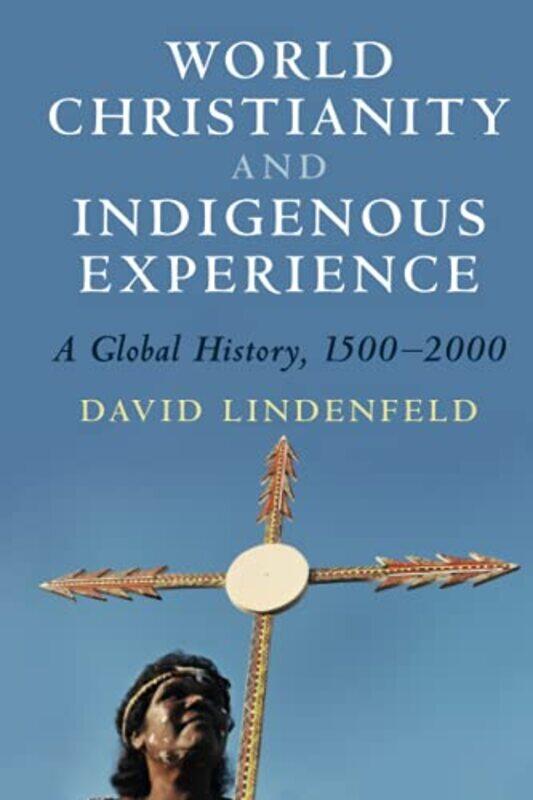 

World Christianity and Indigenous Experience by David Louisiana State University Lindenfeld-Paperback