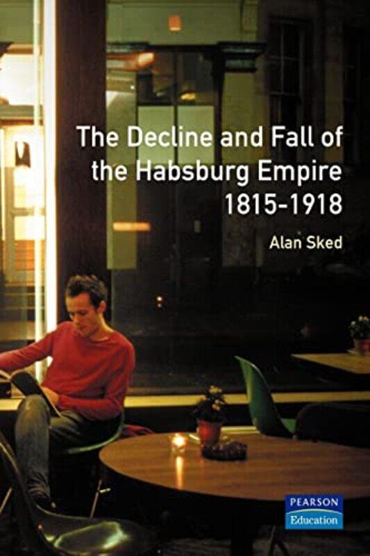 

The Decline and Fall of the Habsburg Empire 18151918 by Alan Sked-Paperback