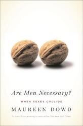 Are Men Necessary?: When Sexes Collide.paperback,By :Maureen Dowd