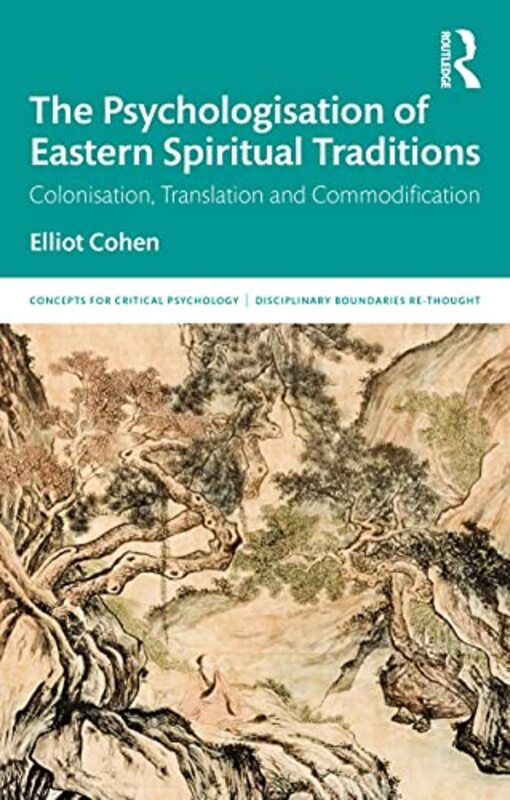 The Psychologisation Of Eastern Spiritual Traditions by Elliot Cohen-Paperback