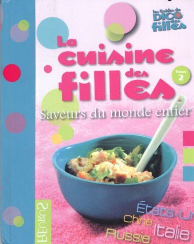 

La cuisine des filles : Tome 2, Saveurs du monde entier,Paperback,By:Anna Piot