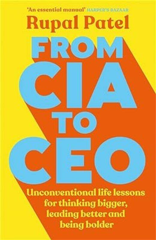 

From Cia To Ceo Unconventional Life Lessons For Thinking Bigger Leading Better And Being Bolder