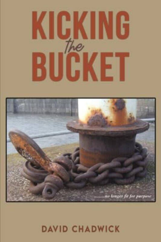 

Kicking the Bucket by David Chadwick-Paperback