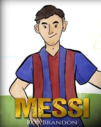 Messi: The Childrens Illustration Book. Fun, Inspirational and Motivational Life Story of Lionel Me,Paperback by Lee, Nola - Brandon, Roy