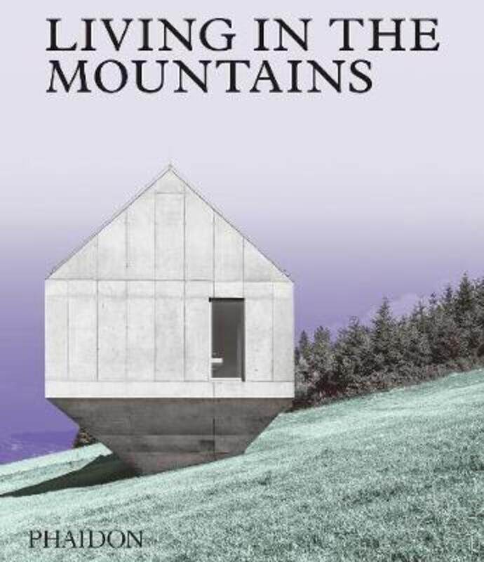 

Living in the Mountains: Contemporary Houses in the Mountains.Hardcover,By :Phaidon Editors