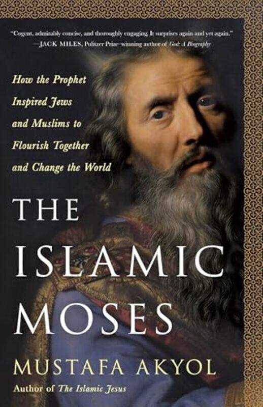 

The Islamic Moses How The Prophet Inspired Jews And Muslims To Flourish Together And Change The Wor By Akyol, Mustafa -Hardcover