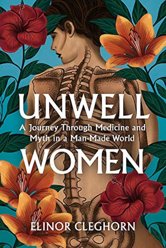 Unwell Women: A Journey Through Medicine And Myth in a ManMade World Hardcover by Cleghorn, Elinor