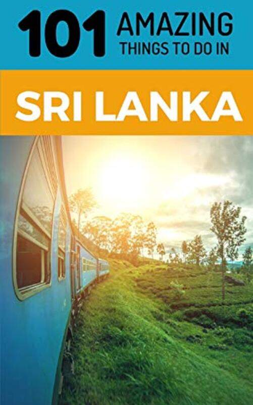 

101 Amazing Things to Do in Sri Lanka: Sri Lanka Travel Guide,Paperback by Amazing Things, 101