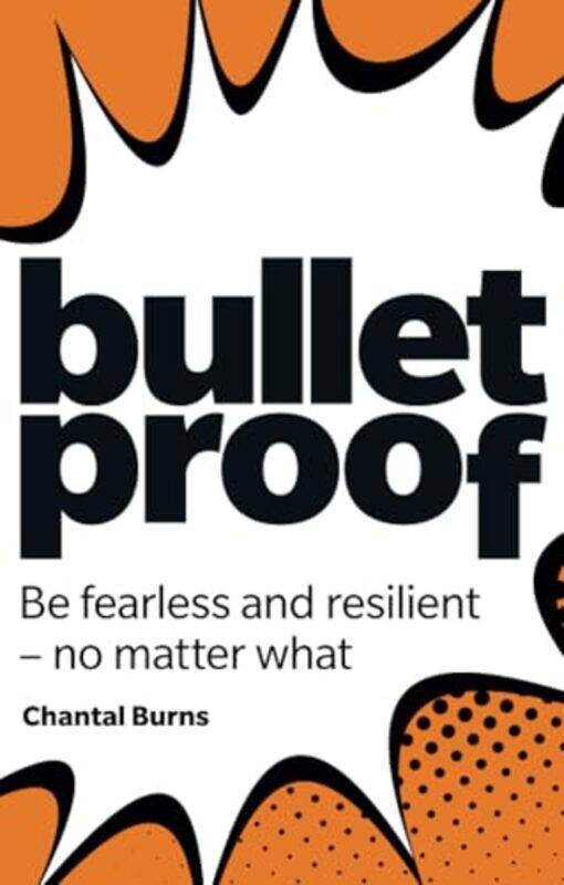 

Bulletproof Be fearless and resilient no matter what by Chantal Burns-Paperback