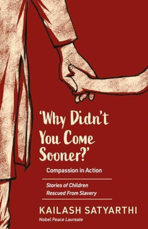 

Why Didnt You Come Sooner Compassion In Action Stories By Kailash Satyarthi - Paperback