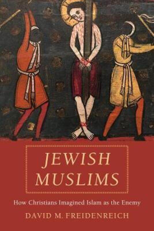 

Jewish Muslims: How Christians Imagined Islam as the Enemy,Hardcover,ByFreidenreich, David M.