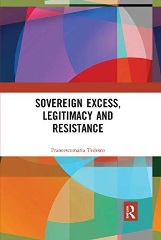 

Sovereign Excess Legitimacy and Resistance by Francescomaria University of Camerino Tedesco-Paperback