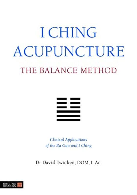 

I Ching Acupuncture The Balance Method Clinical Applications Of The Ba Gua And I Ching By Twicken, David - Paperback
