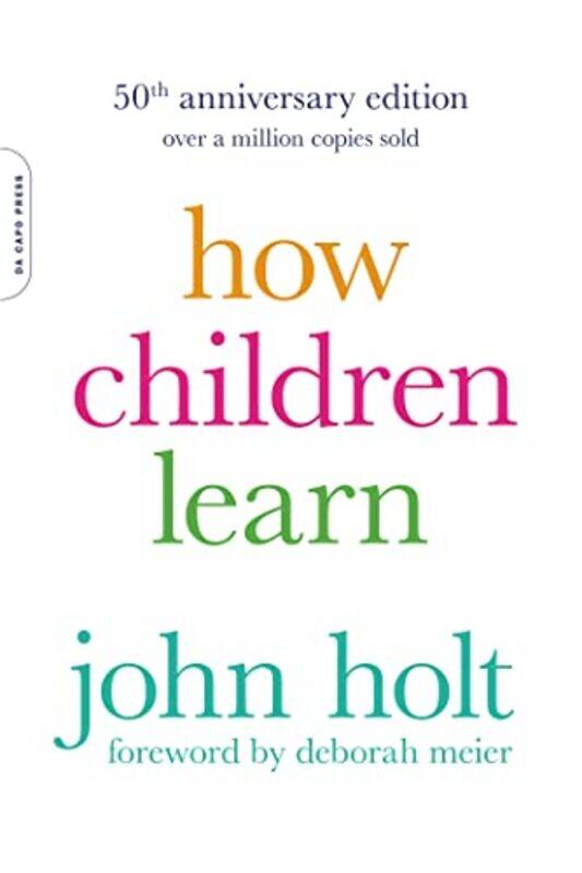 

How Children Learn 50th anniversary edition by John Holt-Paperback