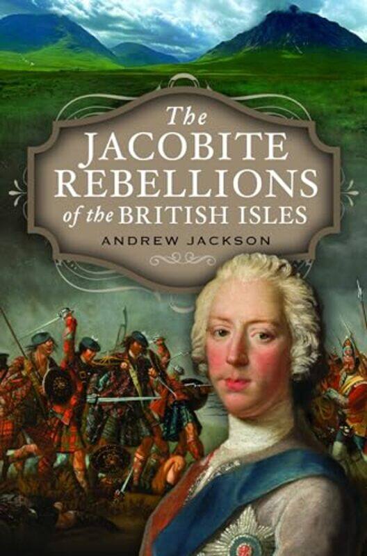 

The Jacobite Rebellions of the British Isles by Andrew Jackson-Hardcover