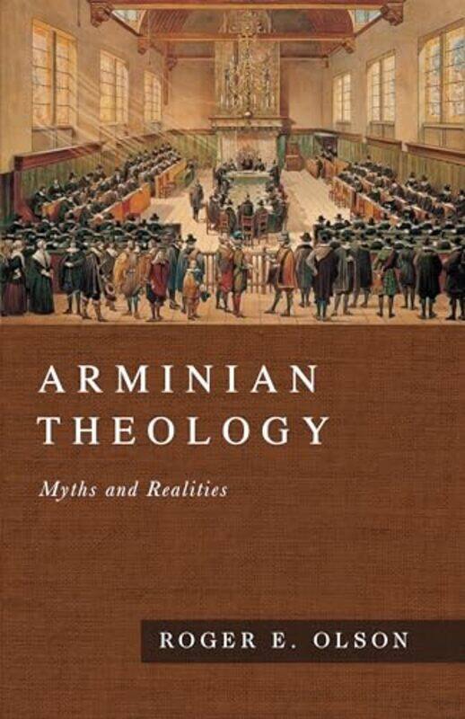 

Arminian Theology Myths and Realities by Roger E Olson-Hardcover