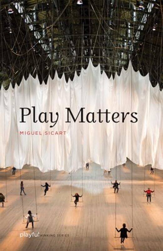 

Play Matters by Miguel Associate Professor, IT University of Copenhagen Sicart-Paperback