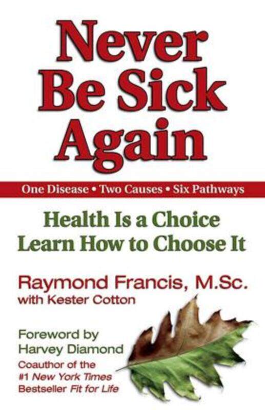 

Never Be Sick Again: Health Is a Choice, Learn How to Choose It.paperback,By :Francis, Raymond