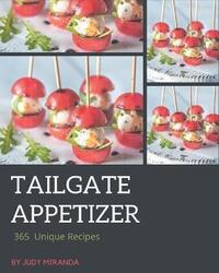 365 Unique Tailgate Appetizer Recipes,Paperback, By:Judy Miranda