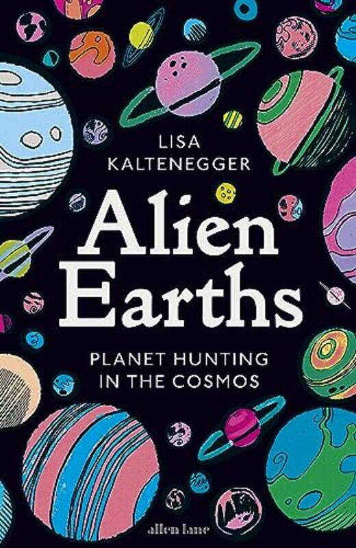 

Alien Earths Planet Hunting In The Cosmos By Kaltenegger, Lisa -Hardcover