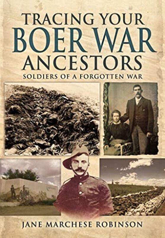 

Tracing Your Boer War Ancestors Soldiers of a Forgotten War by Jane Marchese Robinson-Paperback