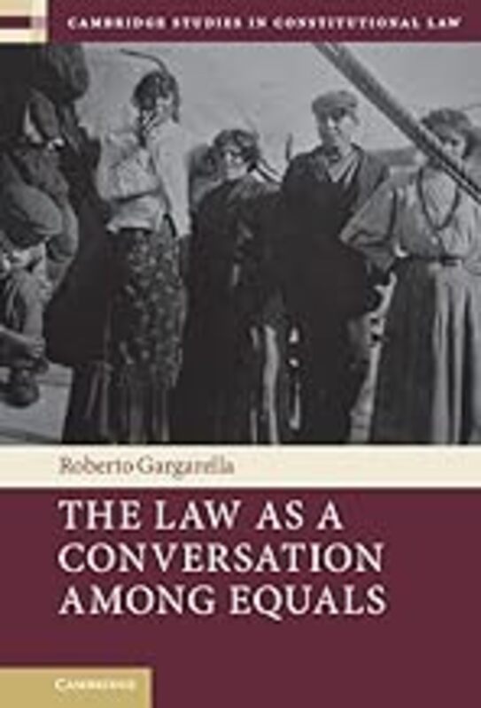 The Law As A Conversation Among Equals by Gargarella Roberto (Universidad de Buenos Aires Argentina) Hardcover