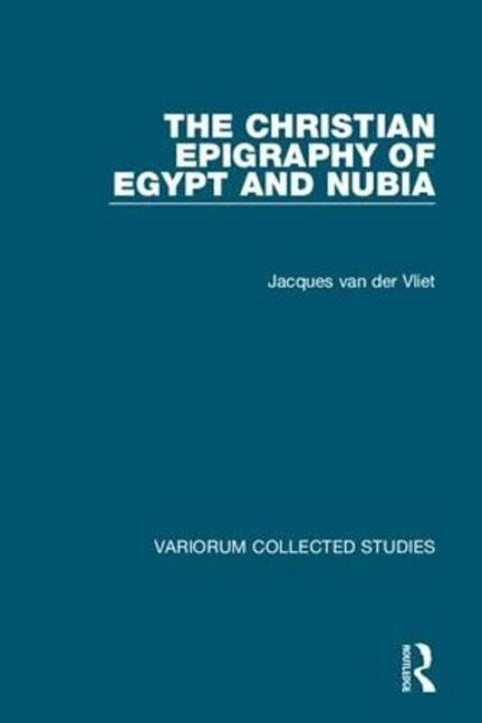 

The Christian Epigraphy of Egypt and Nubia by Jacques van der Vliet-Hardcover