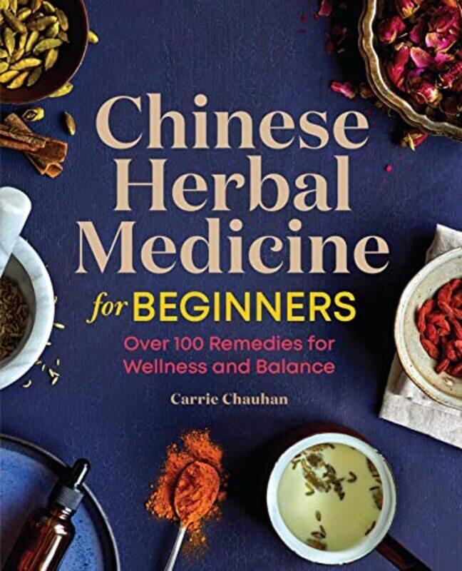 

Chinese Herbal Medicine For Beginners By Carrie Chauhan Paperback