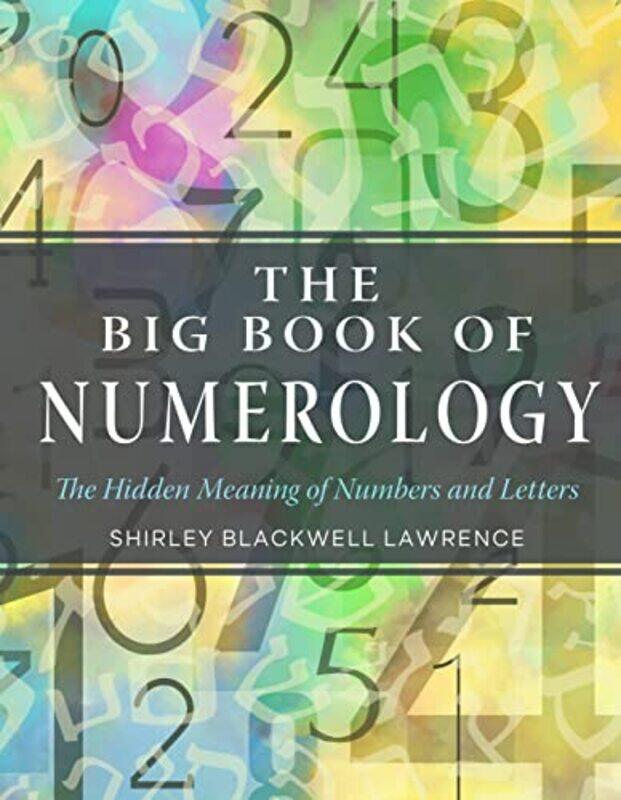 

The Big Book of Numerology The Hidden Meaning of Numbers and Letters by Lawrence, Shirley Blackwell (Shirley Blackwell Lawrence) Paperback