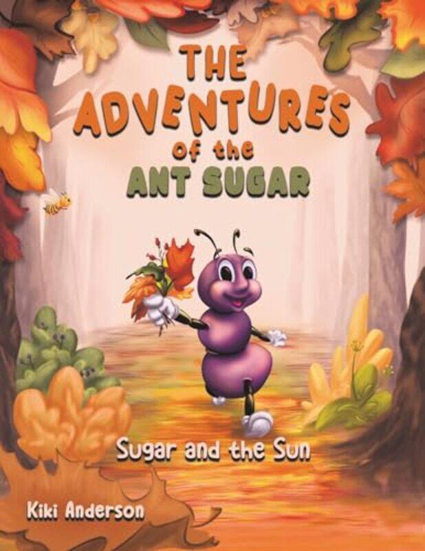 

The Adventures of the Ant Sugar Sugar and the Sun by Kiki Anderson-Paperback