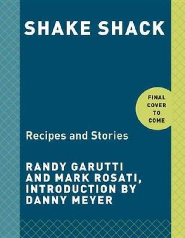 

Shake Shack: Recipes & Stories: A Cookbook.Hardcover,By :Garutti, Randy - Rosati, Mark - Meyer, Danny - Kalins, Dorothy