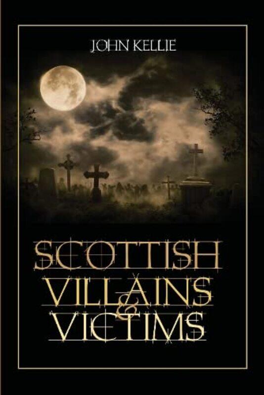 

Scottish Villains And Victims by John Kellie-Paperback