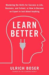 Learn Better: Mastering the Skills for Success in Life, Business, and School, or How to Become an Ex,Paperback,By:Boser, Ulrich