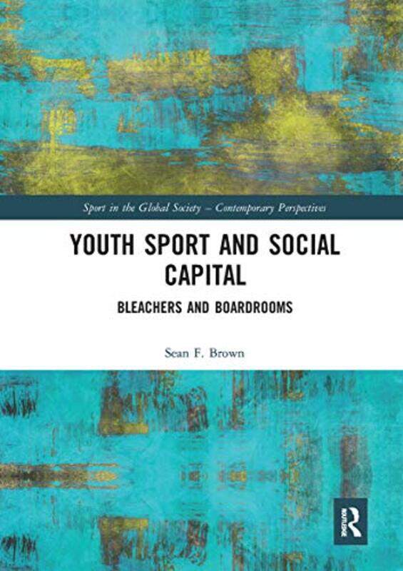 

Youth Sport and Social Capital by Sean F George Mason University, USA Brown-Paperback