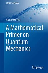 A Mathematical Primer on Quantum Mechanics by Alessandro Teta-Hardcover