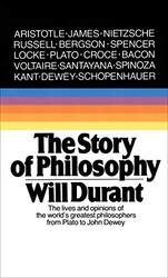 Story of Philosophy: The Lives and Opinions of the Worlds Greatest Philosophers , Paperback by Will Durant