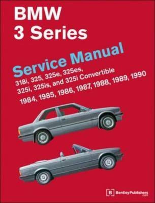 BMW 3 Series Service Manual 1984-1990 (E30): 318i, 325, 325e, 325es, 325i, 325is and 325i Convertibl.Hardcover,By :Bentley Publishers