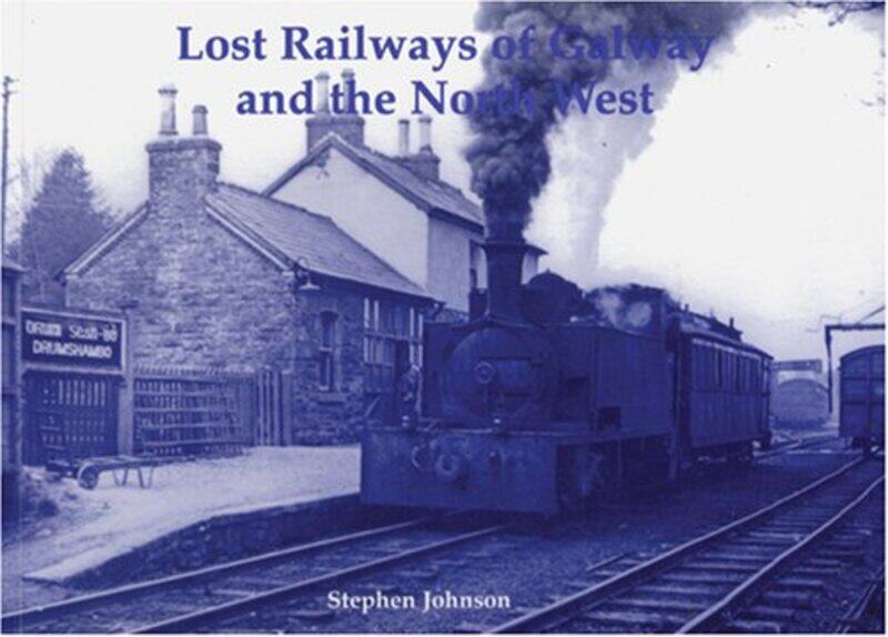 

Lost Railways of Galway and the North West by Stephen Johnson-Paperback